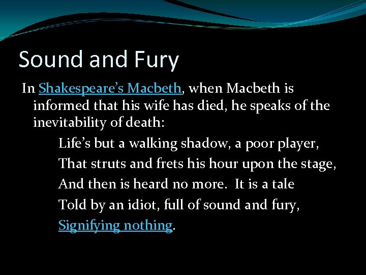 Sound and Fury In Shakespeare’s Macbeth, when Macbeth is informed that his wife has