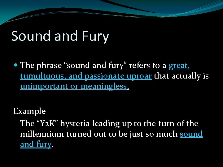 Sound and Fury The phrase “sound and fury” refers to a great, tumultuous, and