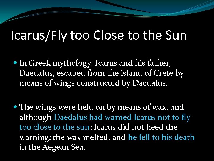 Icarus/Fly too Close to the Sun In Greek mythology, Icarus and his father, Daedalus,