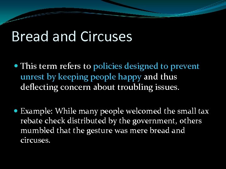 Bread and Circuses This term refers to policies designed to prevent unrest by keeping