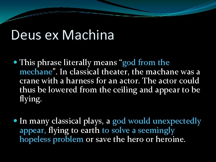 Deus ex Machina This phrase literally means “god from the mechane”. In classical theater,