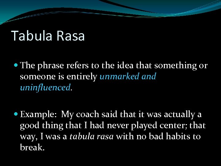 Tabula Rasa The phrase refers to the idea that something or someone is entirely