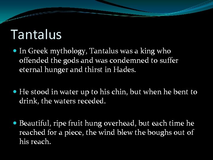 Tantalus In Greek mythology, Tantalus was a king who offended the gods and was