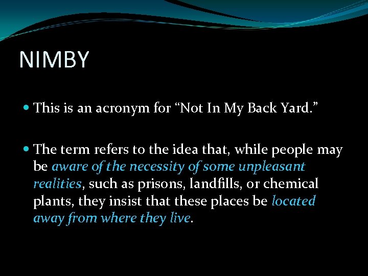 NIMBY This is an acronym for “Not In My Back Yard. ” The term