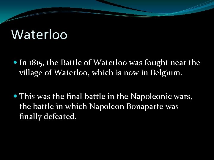 Waterloo In 1815, the Battle of Waterloo was fought near the village of Waterloo,