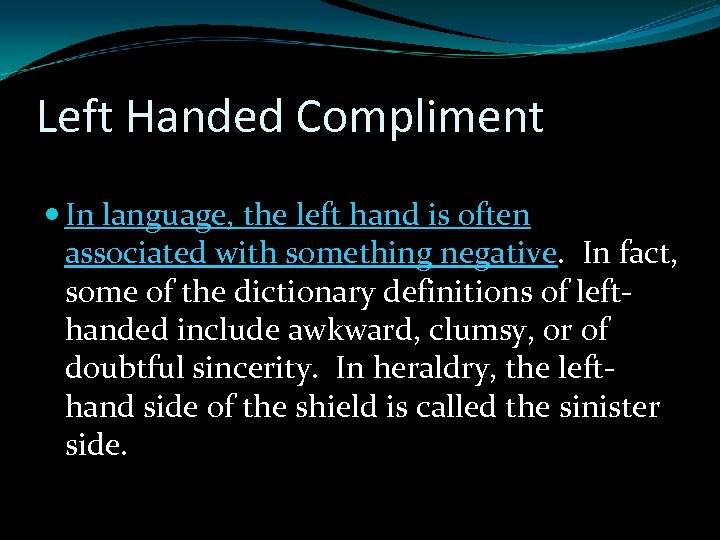 Left Handed Compliment In language, the left hand is often associated with something negative.