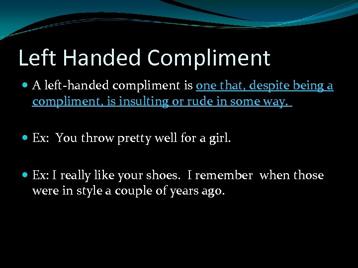 Left Handed Compliment A left-handed compliment is one that, despite being a compliment, is