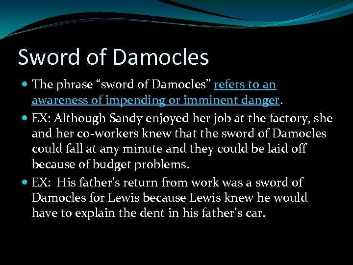 Sword of Damocles The phrase “sword of Damocles” refers to an awareness of impending