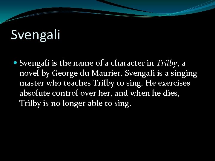 Svengali is the name of a character in Trilby, a novel by George du