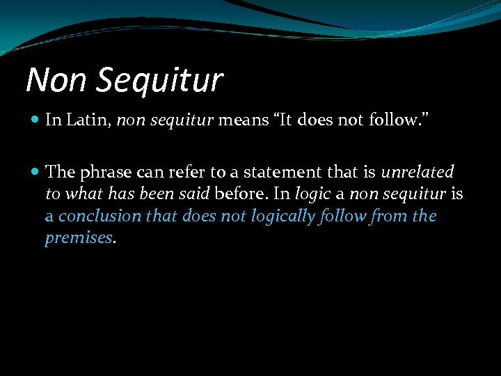 Non Sequitur In Latin, non sequitur means “It does not follow. ” The phrase