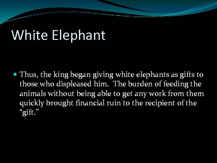 White Elephant Thus, the king began giving white elephants as gifts to those who