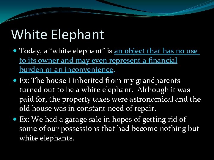 White Elephant Today, a “white elephant” is an object that has no use to