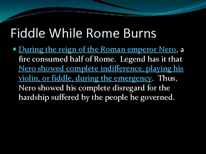 Fiddle While Rome Burns During the reign of the Roman emperor Nero, a fire