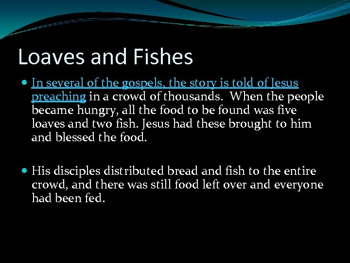 Loaves and Fishes In several of the gospels, the story is told of Jesus