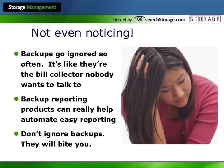 Hosted by Not even noticing! l Backups go ignored so often. It’s like they’re