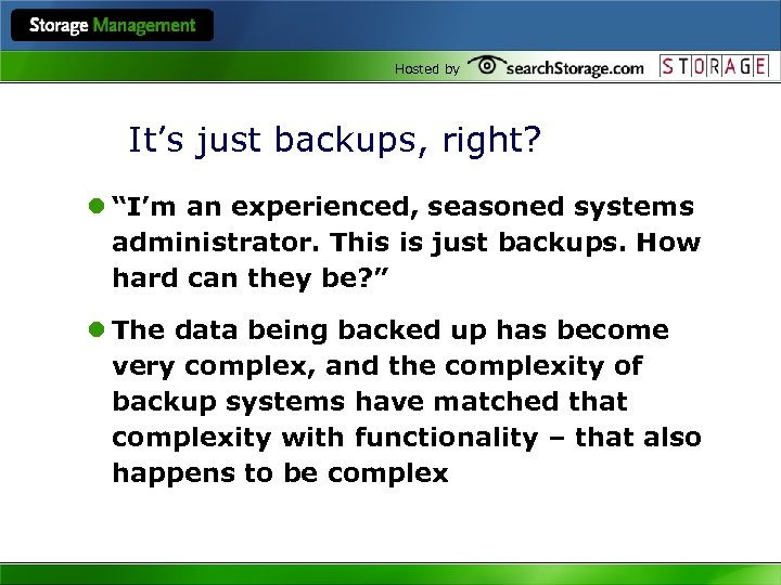 Hosted by It’s just backups, right? l “I’m an experienced, seasoned systems administrator. This