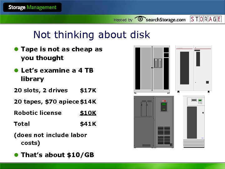 Hosted by Not thinking about disk l Tape is not as cheap as you