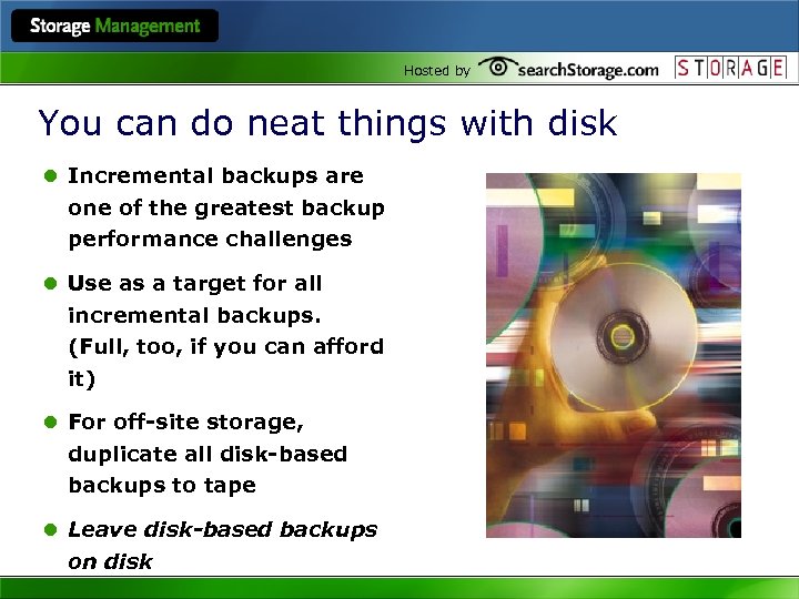 Hosted by You can do neat things with disk l Incremental backups are one