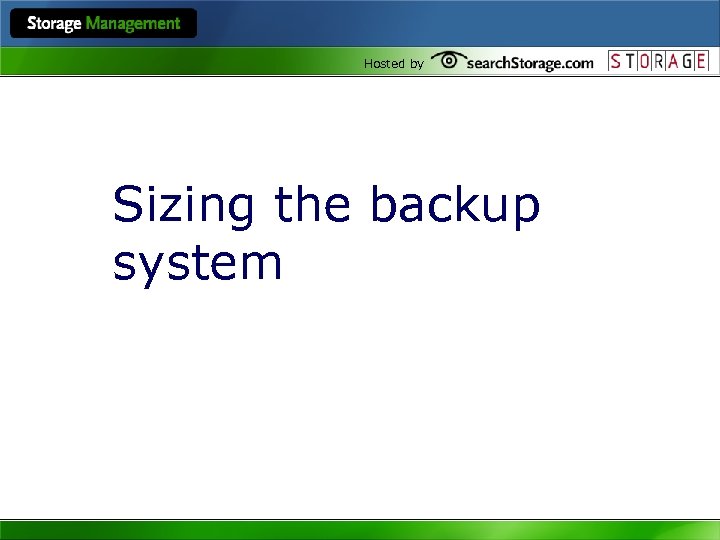 Hosted by Sizing the backup system 