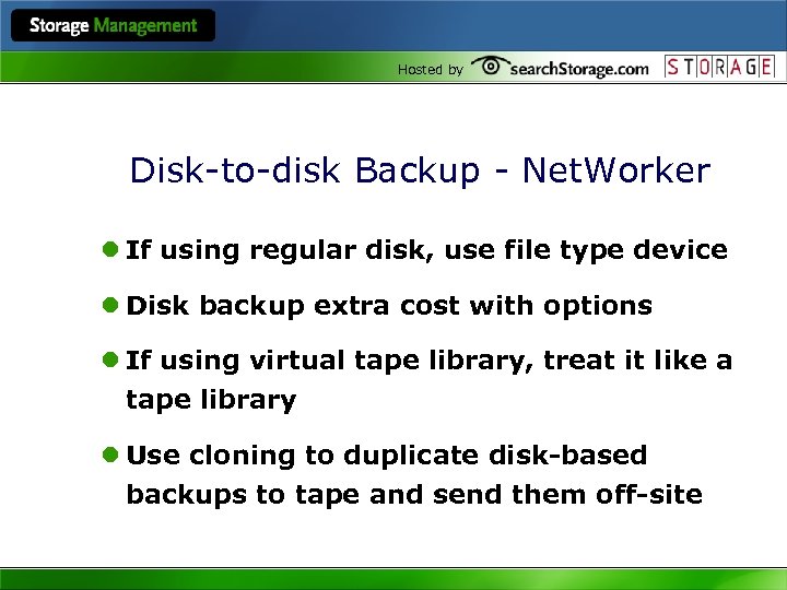 Hosted by Disk-to-disk Backup - Net. Worker l If using regular disk, use file