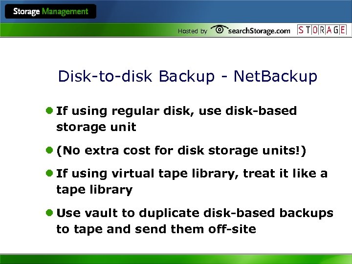 Hosted by Disk-to-disk Backup - Net. Backup l If using regular disk, use disk-based