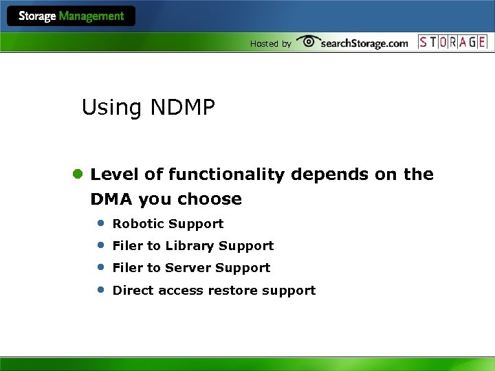 Hosted by Using NDMP l Level of functionality depends on the DMA you choose