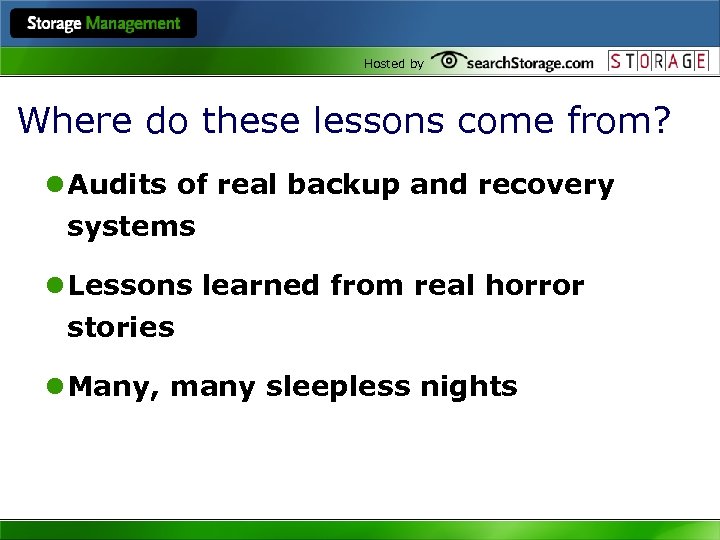 Hosted by Where do these lessons come from? l Audits of real backup and