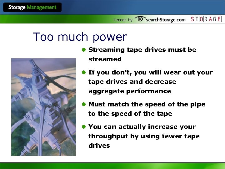 Hosted by Too much power l Streaming tape drives must be streamed l If