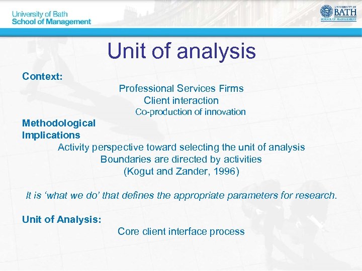 Unit of analysis Context: Professional Services Firms Client interaction Co-production of innovation Methodological Implications