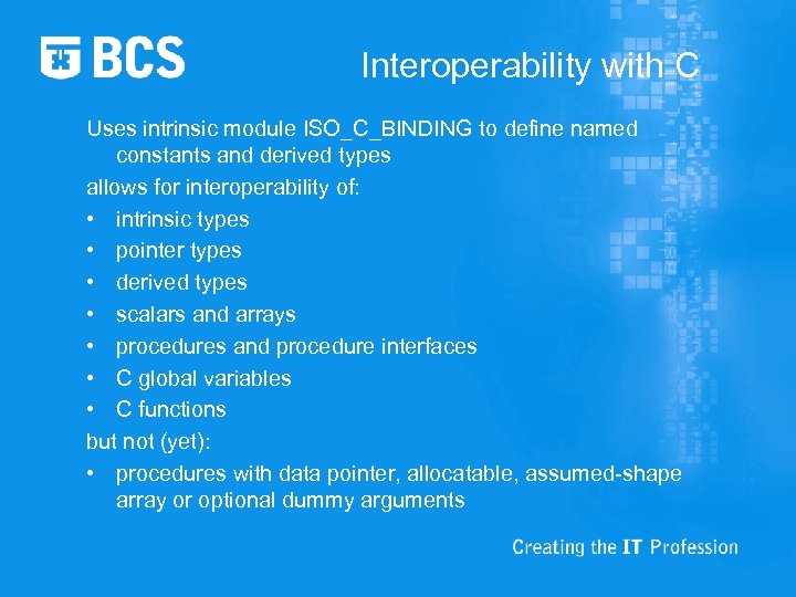 Interoperability with C Uses intrinsic module ISO_C_BINDING to define named constants and derived types