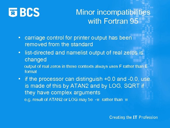 Minor incompatibilities with Fortran 95 • carriage control for printer output has been removed