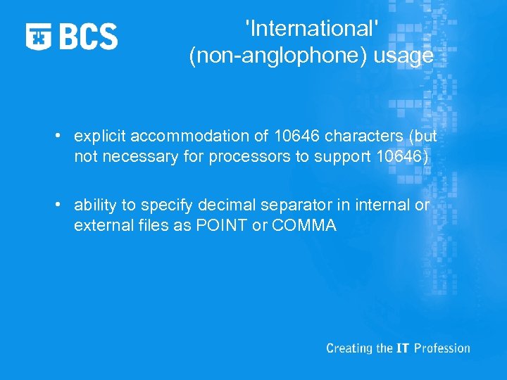 'International' (non-anglophone) usage • explicit accommodation of 10646 characters (but not necessary for processors
