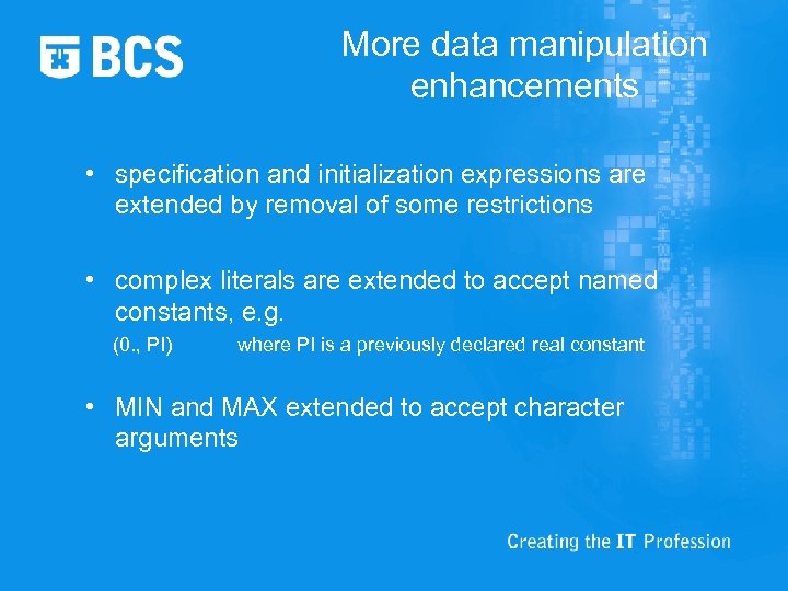 More data manipulation enhancements • specification and initialization expressions are extended by removal of
