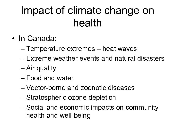 Impact of climate change on health • In Canada: – Temperature extremes – heat