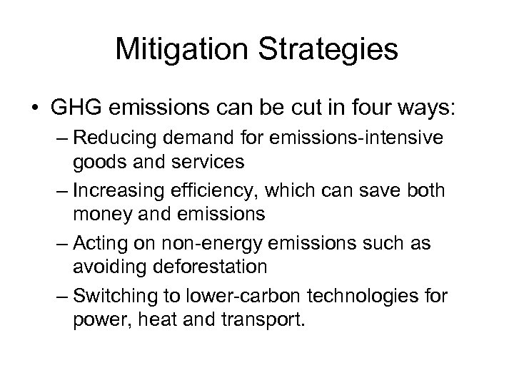 Mitigation Strategies • GHG emissions can be cut in four ways: – Reducing demand