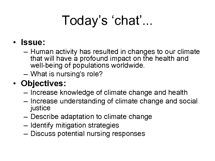 Today’s ‘chat’. . . • Issue: – Human activity has resulted in changes to