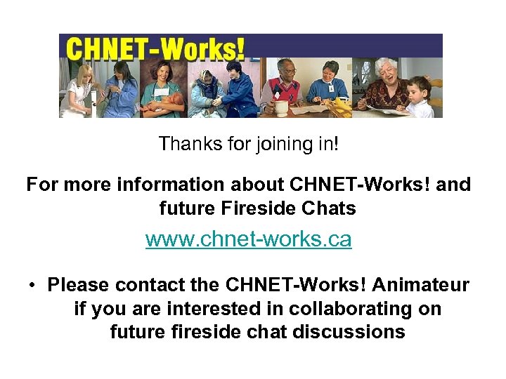 Thanks for joining in! For more information about CHNET-Works! and future Fireside Chats www.