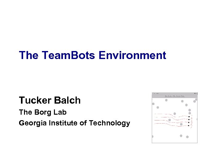 The Team. Bots Environment Tucker Balch The Borg Lab Georgia Institute of Technology 
