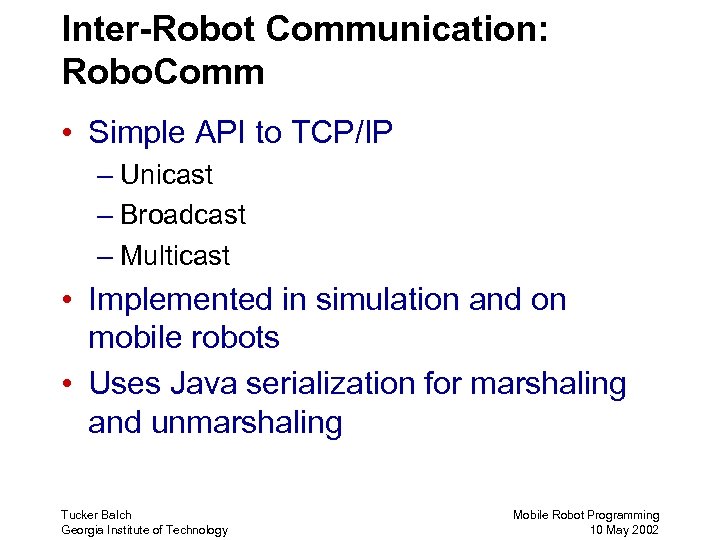 Inter-Robot Communication: Robo. Comm • Simple API to TCP/IP – Unicast – Broadcast –
