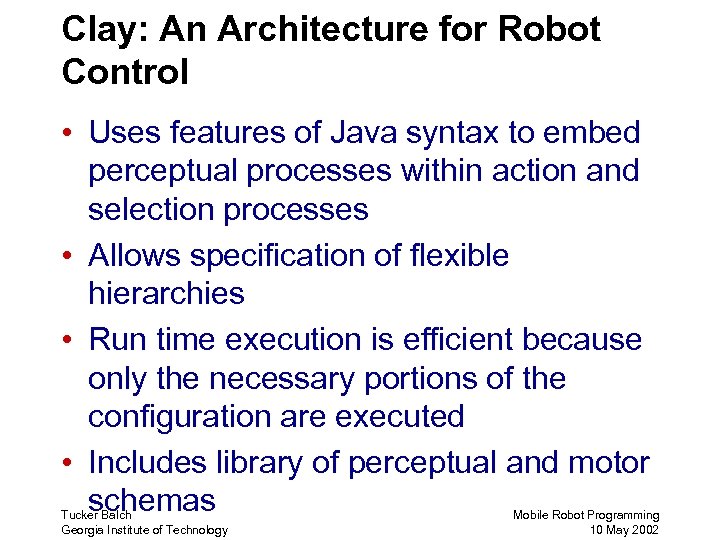 Clay: An Architecture for Robot Control • Uses features of Java syntax to embed