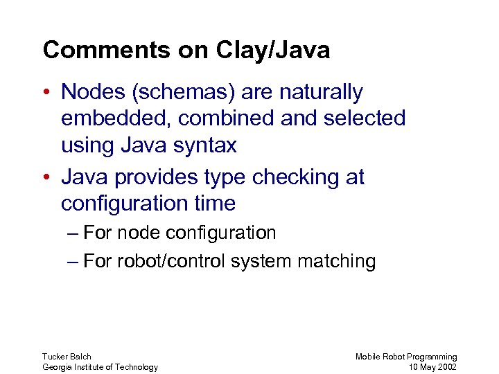 Comments on Clay/Java • Nodes (schemas) are naturally embedded, combined and selected using Java