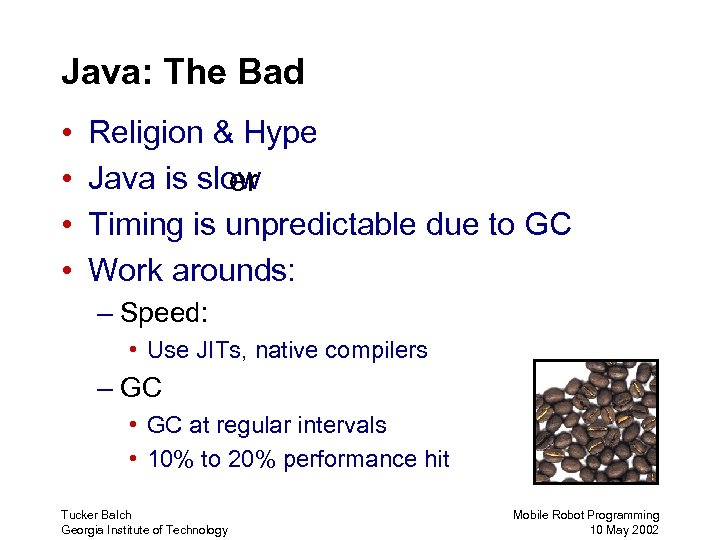 Java: The Bad • • Religion & Hype Java is slow er Timing is