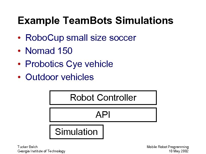 Example Team. Bots Simulations • • Robo. Cup small size soccer Nomad 150 Probotics