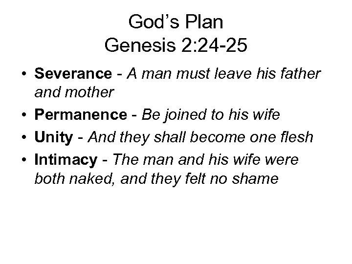 God’s Plan Genesis 2: 24 -25 • Severance - A man must leave his