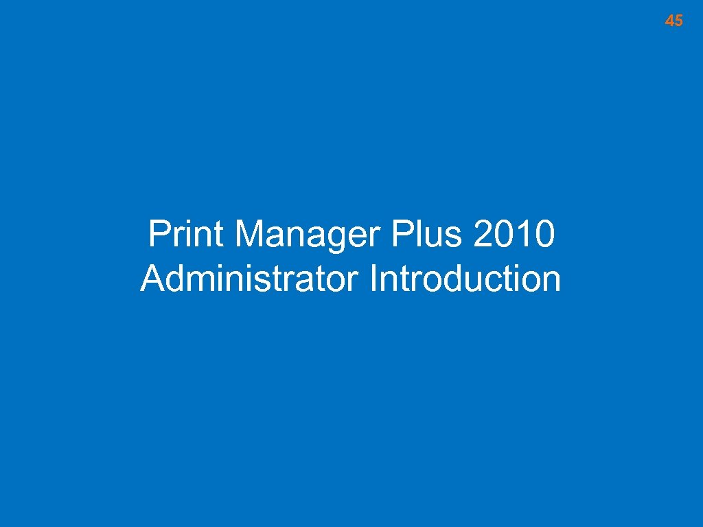 45 Print Manager Plus 2010 Administrator Introduction 