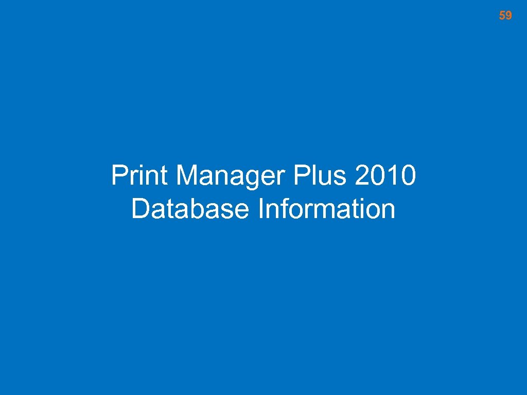 59 Print Manager Plus 2010 Database Information 