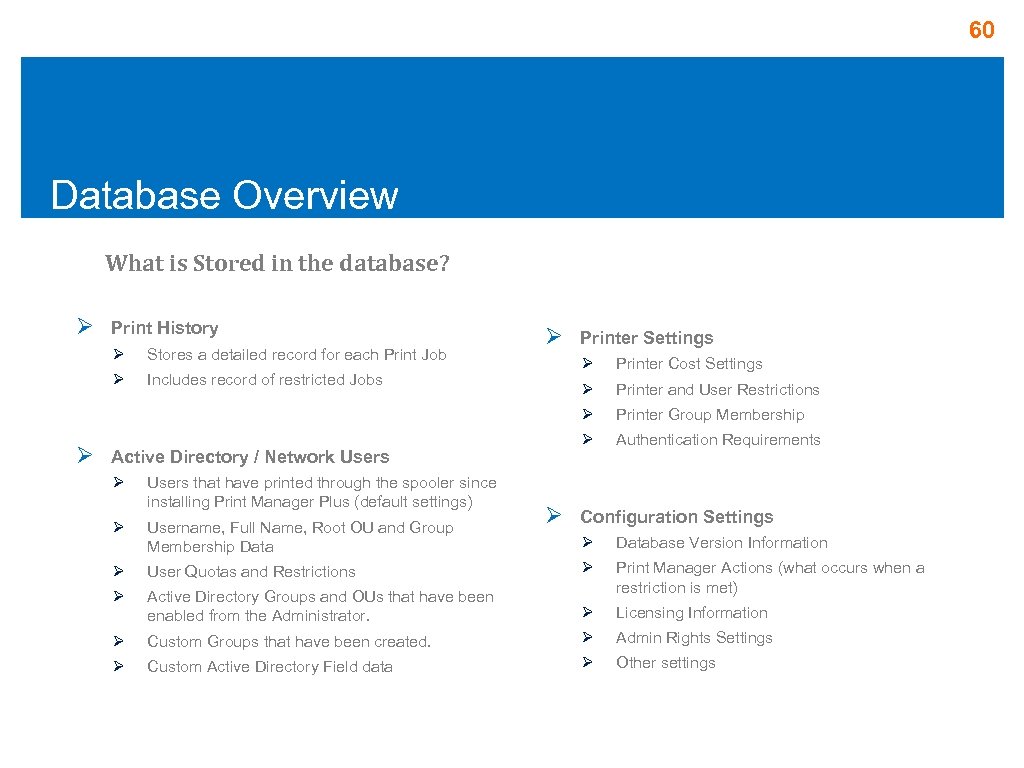60 Database Overview What is Stored in the database? Ø Print History Ø Stores