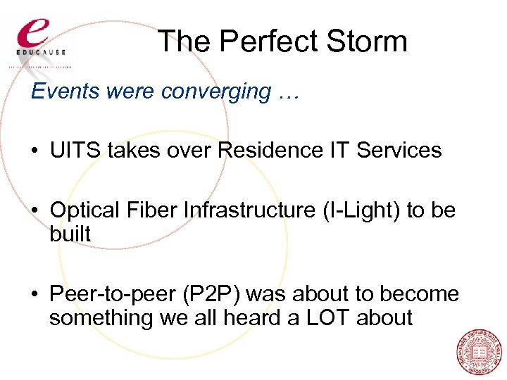 The Perfect Storm Events were converging … • UITS takes over Residence IT Services