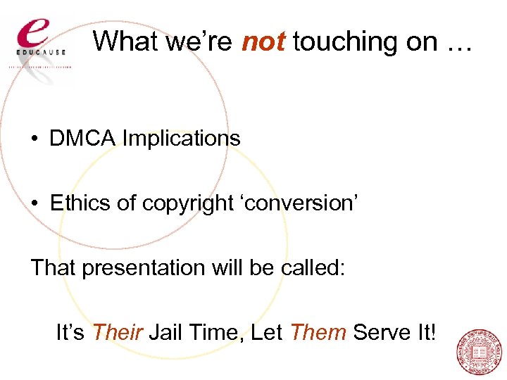 What we’re not touching on … • DMCA Implications • Ethics of copyright ‘conversion’