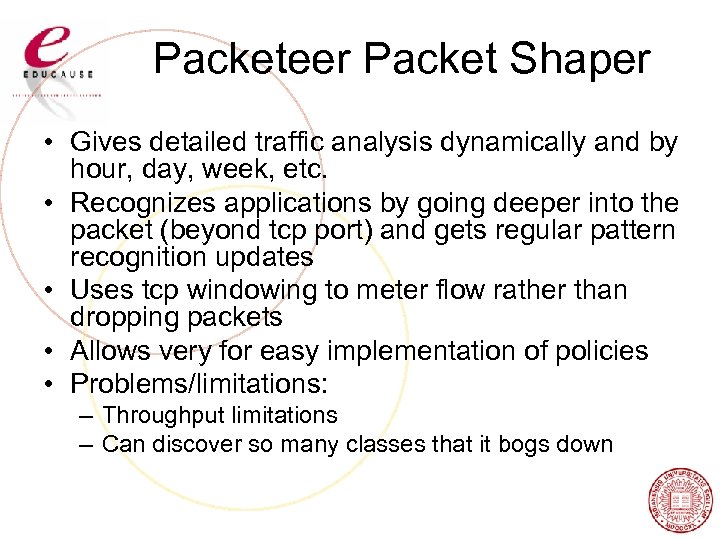 Packeteer Packet Shaper • Gives detailed traffic analysis dynamically and by hour, day, week,